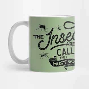 The Insects Are Calling And I Must Go Mug